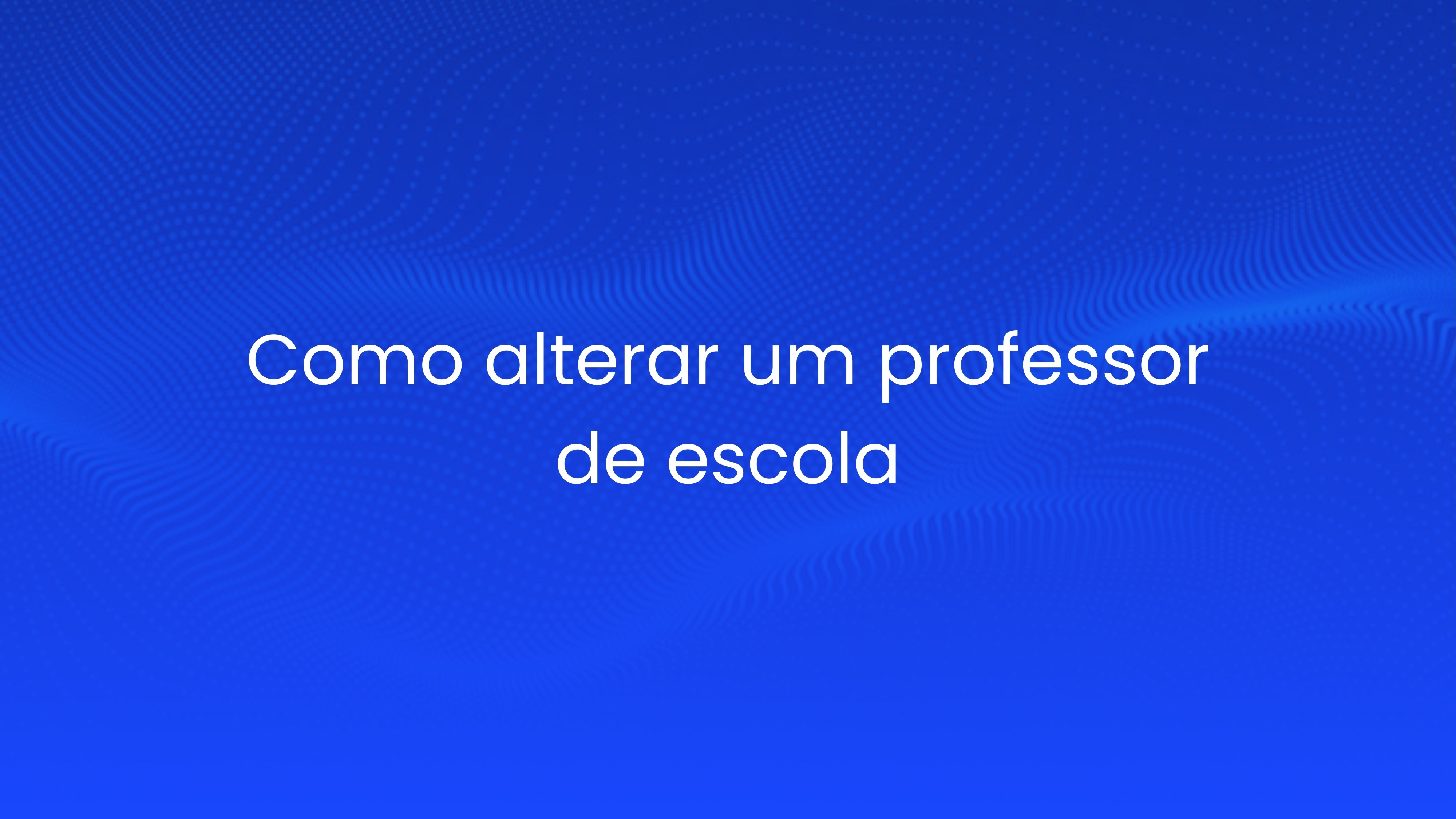 Como alterar um professor de escola