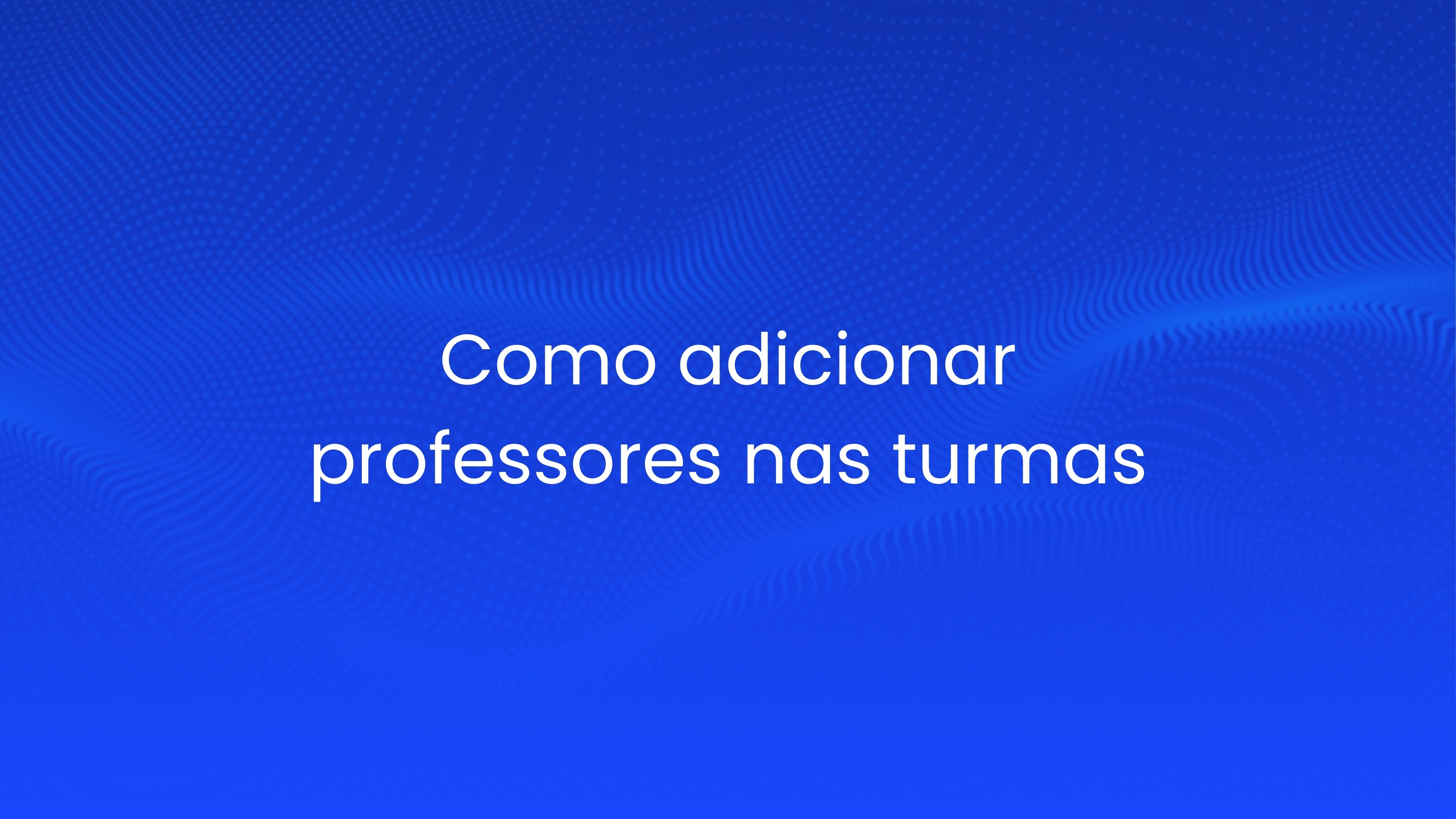 Como adicionar professores nas turmas