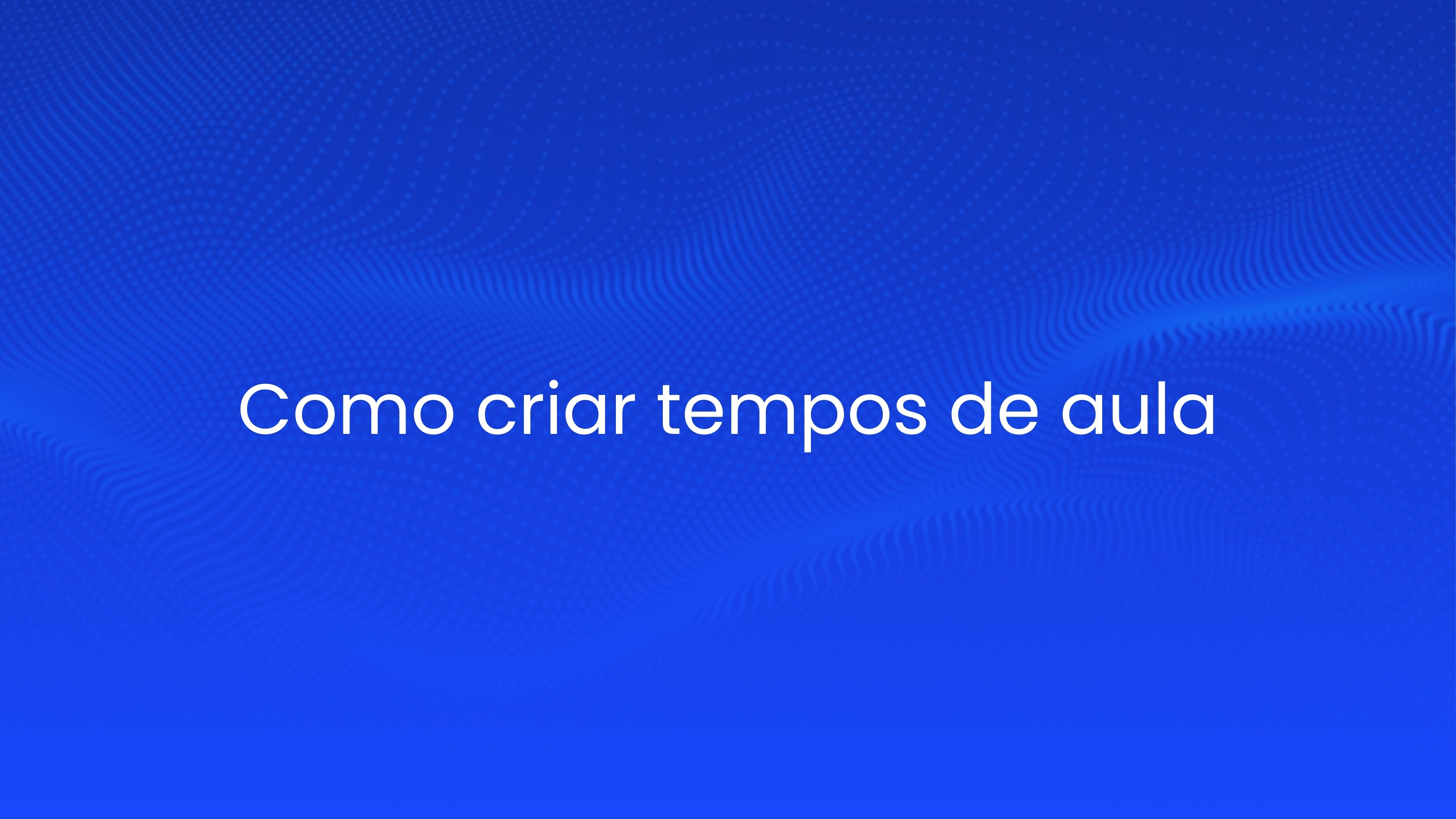 Como criar tempos de aula