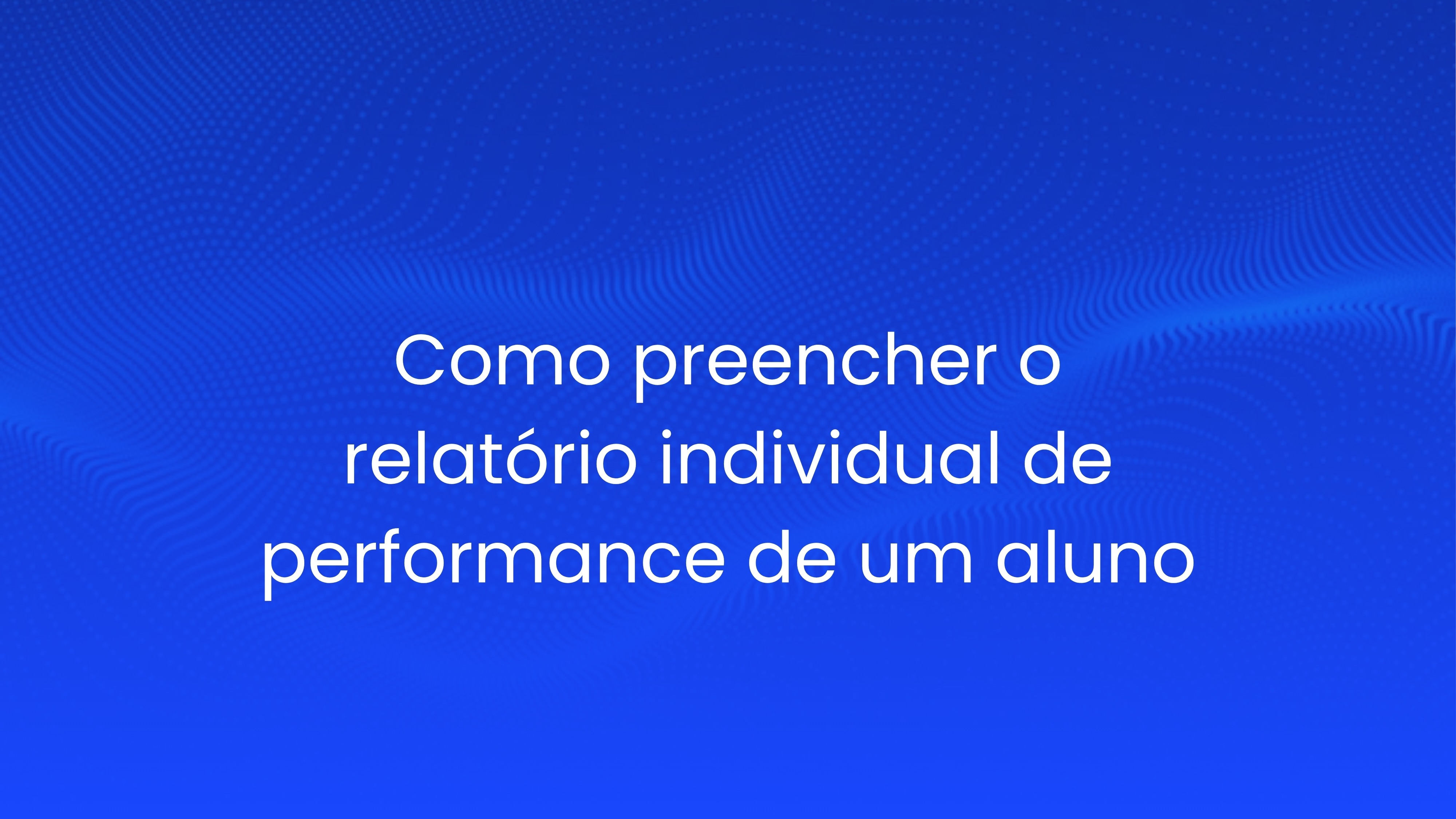 Como preencher o relatório individual de performance de um aluno